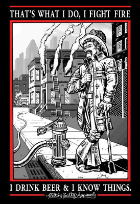 Illustration of a firefighter with text 'That's what I do, I fight fire. I drink beer & I know things.'