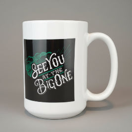 See You At The Big One Ceramic Coffee Mug