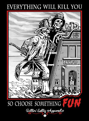 Illustration of a skeleton fireman with text 'Everything will kill you, so choose something fun' on a black background. alternate view