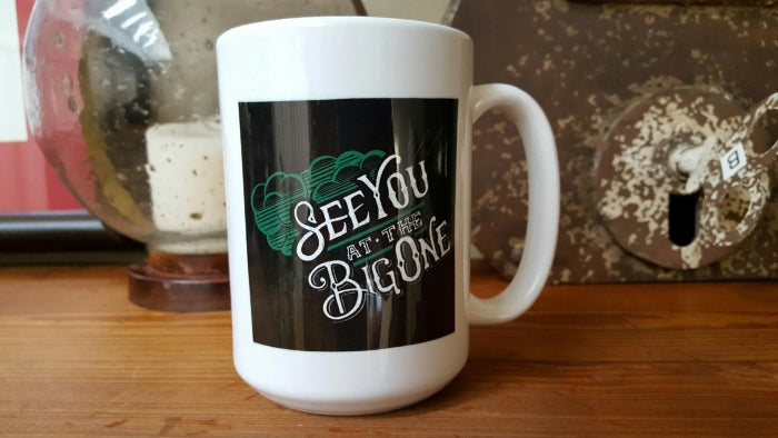 See You At The Big One Ceramic Coffee Mug